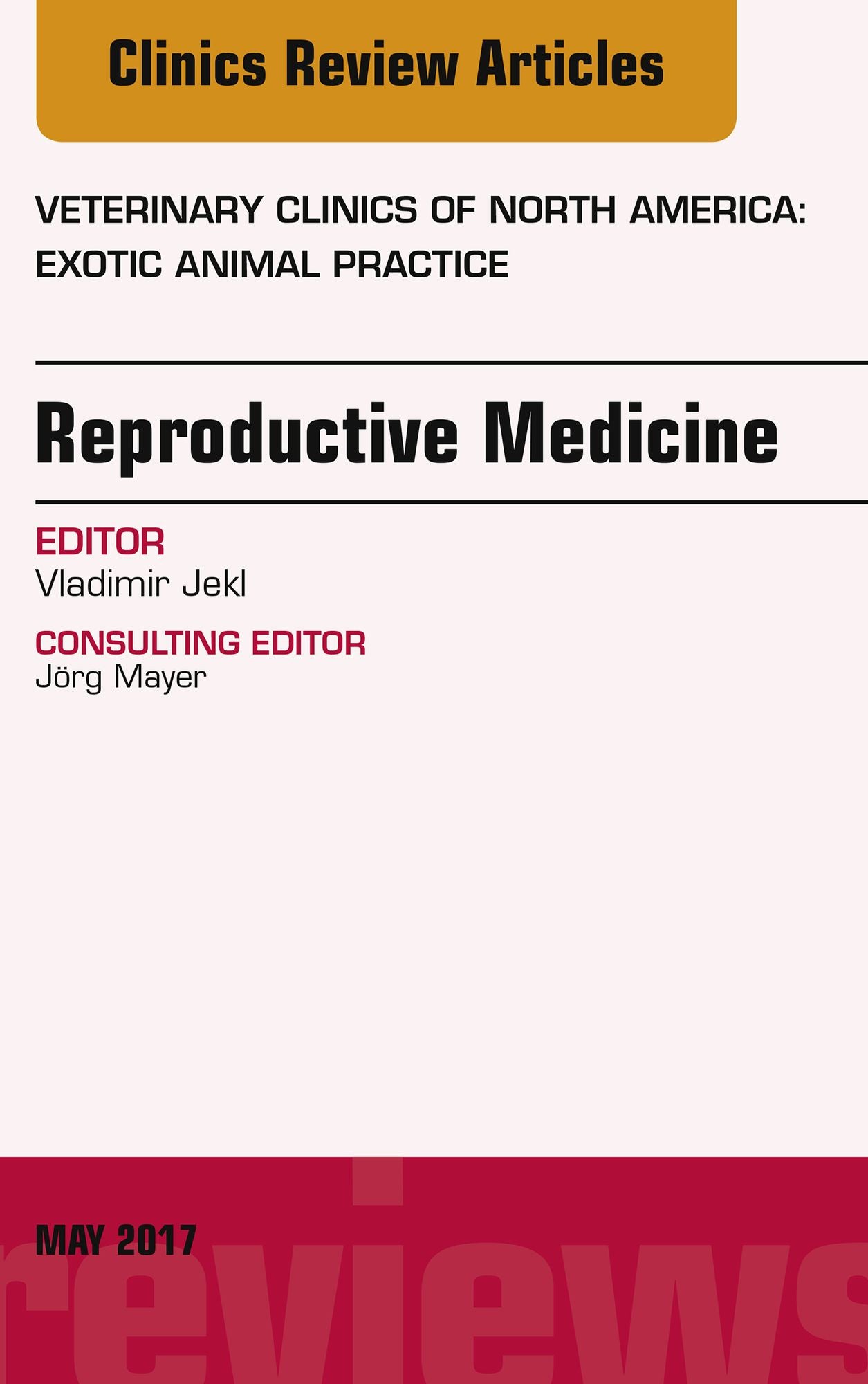 Reproductive Medicine, An Issue of Veterinary Clinics of North America: Exotic Animal Practice E-Book