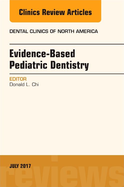 Evidence-based Pediatric Dentistry, An Issue of Dental Clinics of North America, E-Book