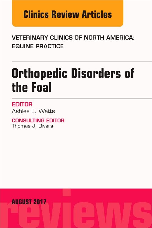 Orthopedic Disorders of the Foal, An Issue of Veterinary Clinics of North America: Equine Practice, E-Book