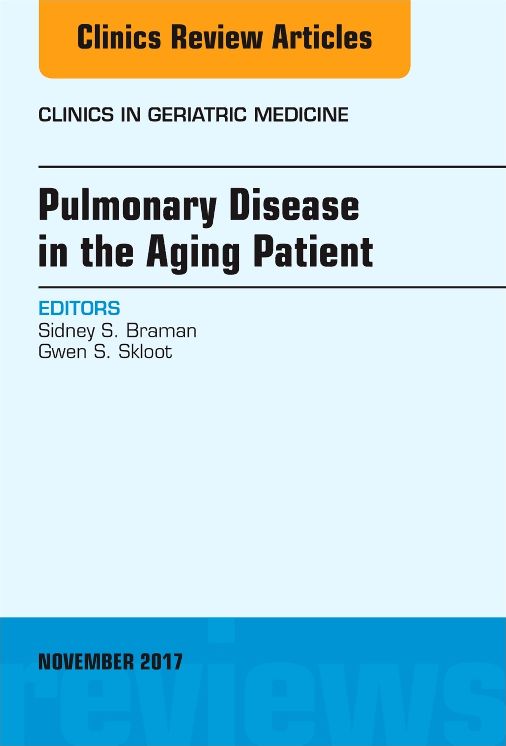 Pulmonary Disease in the Aging Patient, An Issue of Clinics in Geriatric Medicine, E-Book