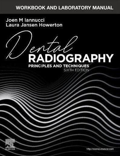 Workbook and Laboratory Manual for Dental Radiography: Principles and Techniques