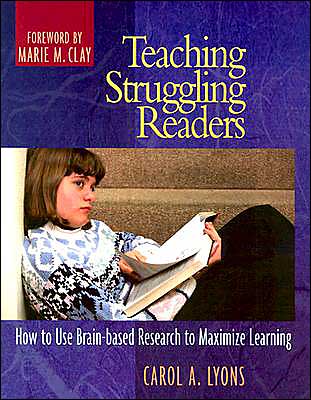 Teaching Struggling Readers: How to Use Brain-based Research to Maximize Learning
