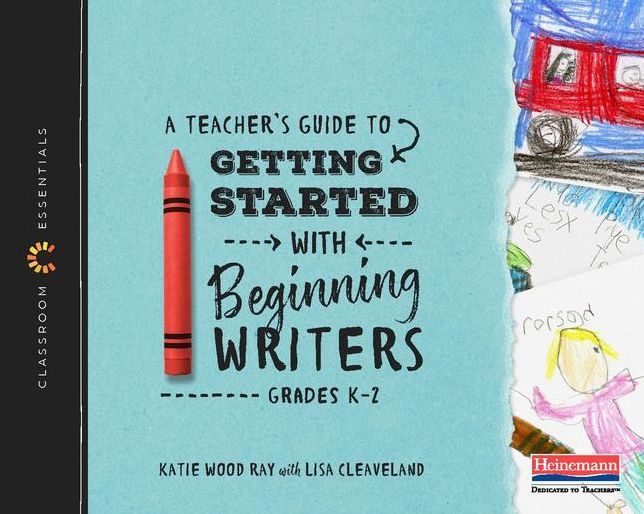 A Teacher's Guide to Getting Started with Beginning Writers: The Classroom Essentials Series