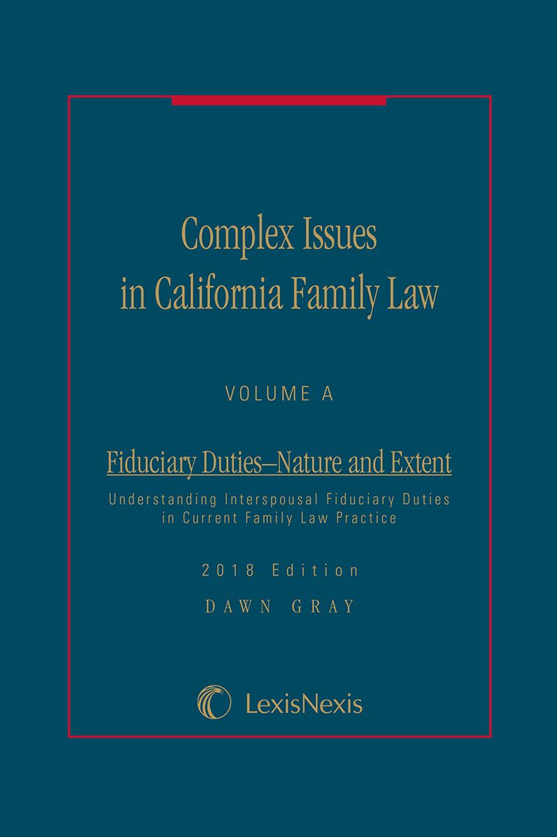 Complex Issues in California Family Law - Volume A: Fiduciary Duties - Nature and Effect