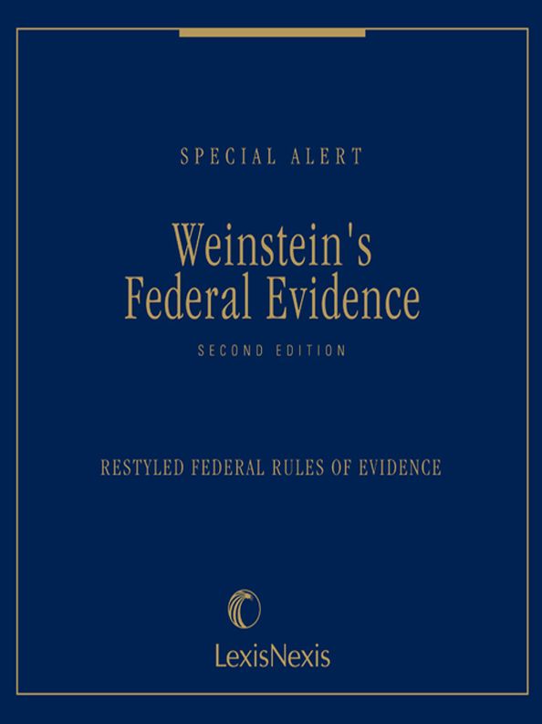 Weinstein's Federal Evidence, Restyled Federal Rules of Evidence