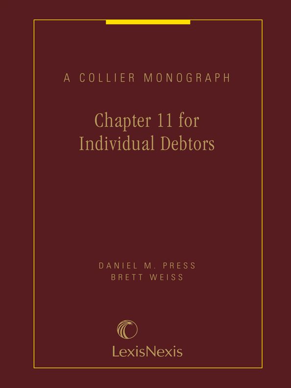 Chapter 11 for Individual Debtors: A Collier Monograph