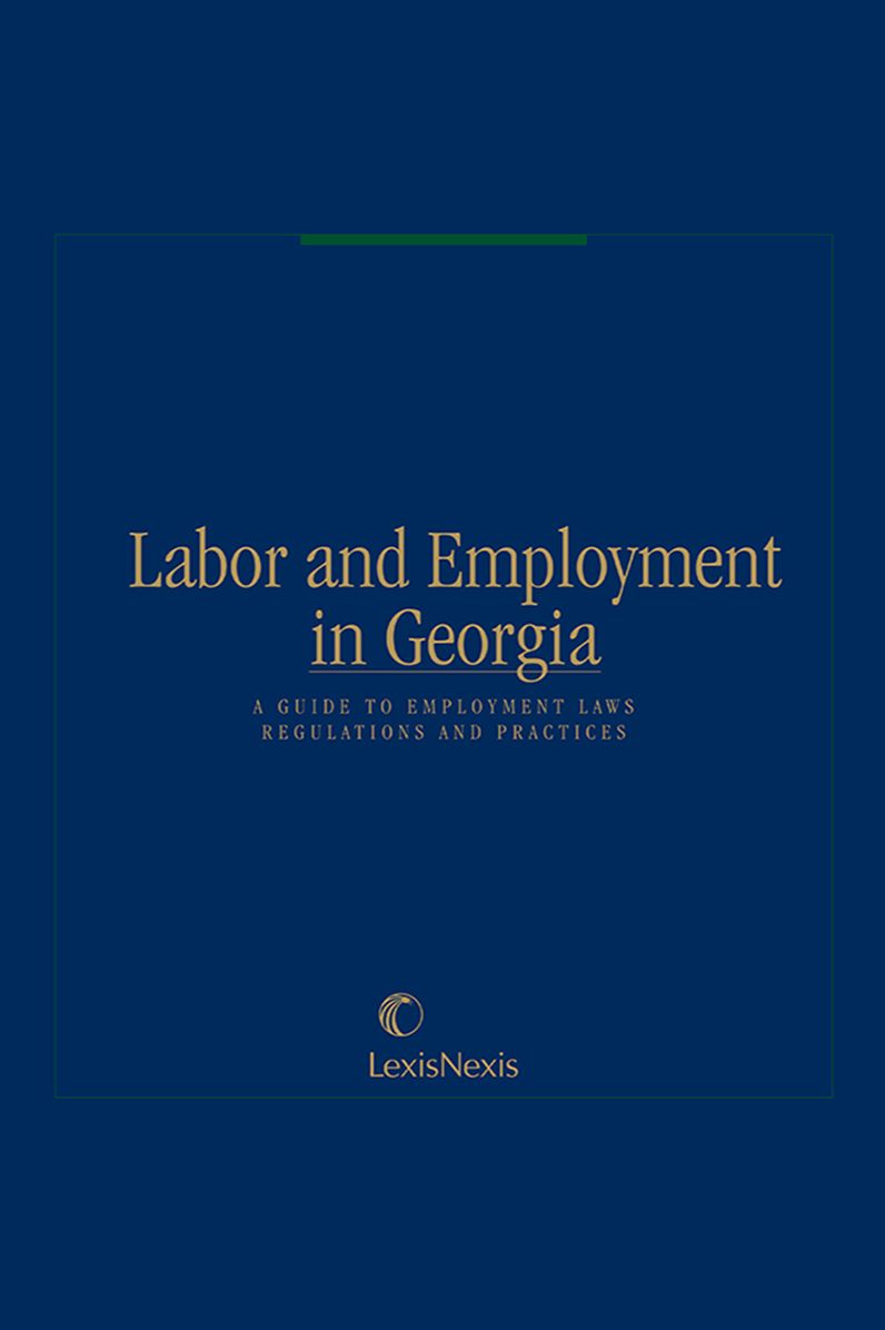 Labor and Employment in Georgia: A Guide to Employment Laws, Regulations & Practices