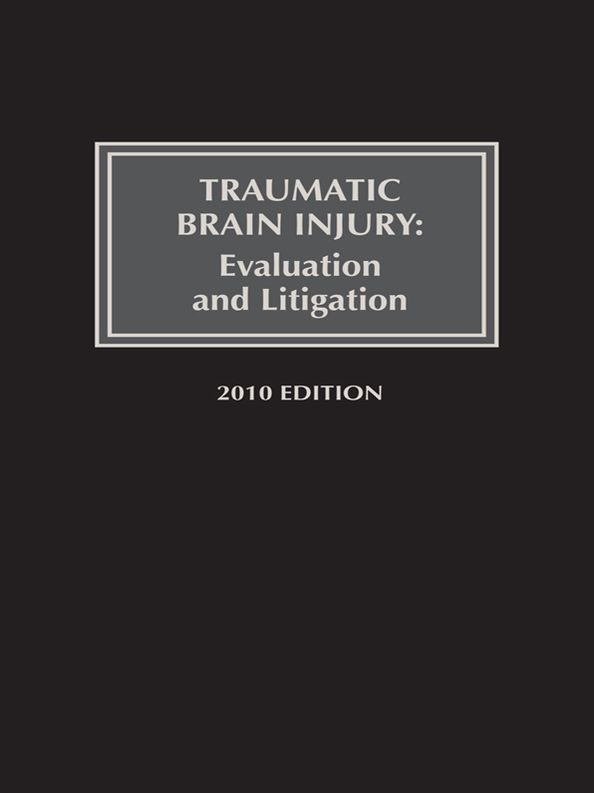 Traumatic Brain Injury: Evaluation and Litigation, 2010 Edition