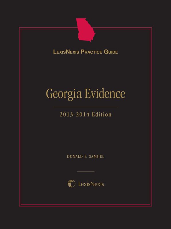 LexisNexis Practice Guide: Georgia Evidence 2013-2014 Edition