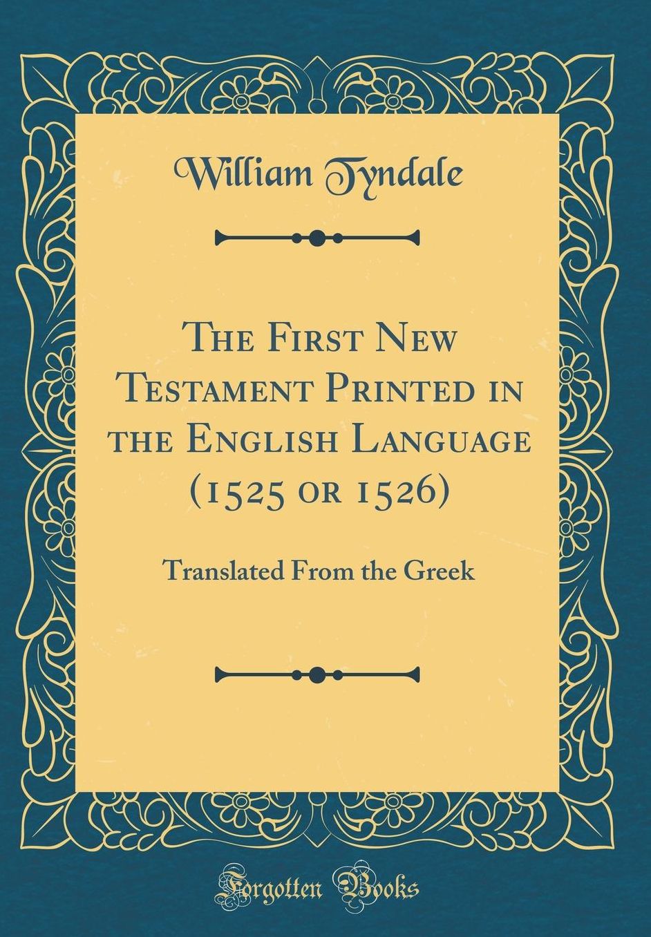 The First New Testament Printed in the English Language (1525 or 1526): Translated From the Greek (Classic Reprint)