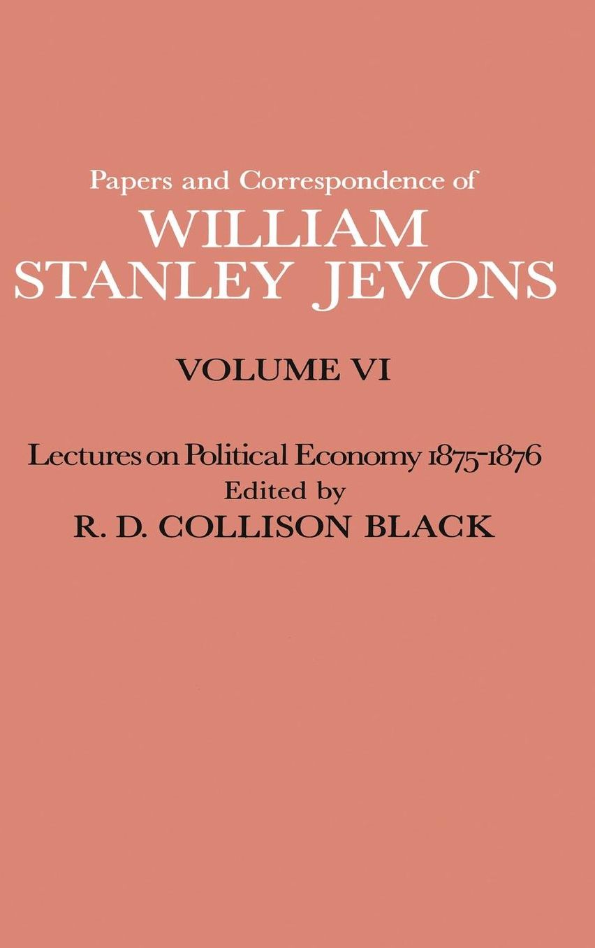 The Papers and Correspondence of William Stanley Jevons: Lectures on Political Economy 1875-76