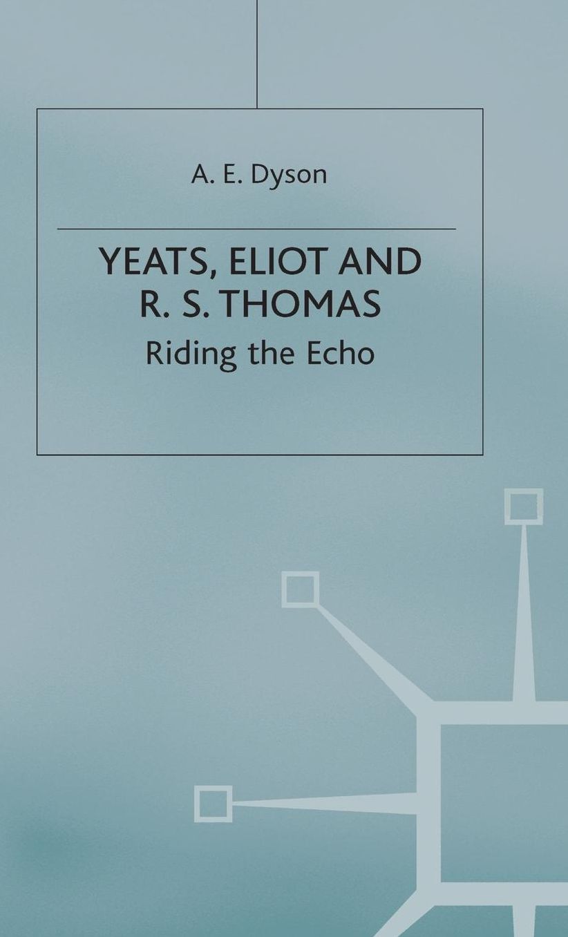 Yeats, Eliot and R. S. Thomas: Riding the Echo