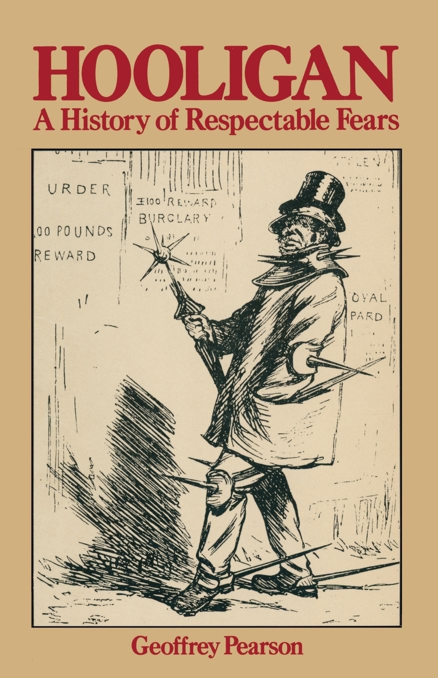 Hooligan: A history of respectable fears