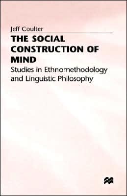 The Social Construction of Mind: Studies in Ethnomethodology and Linguistic Philosophy