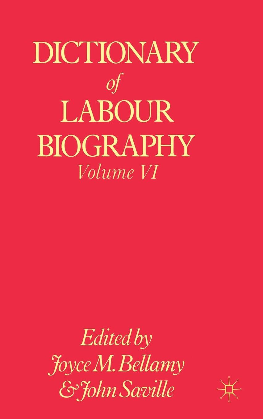 Dictionary of Labour Biography: Volume VI