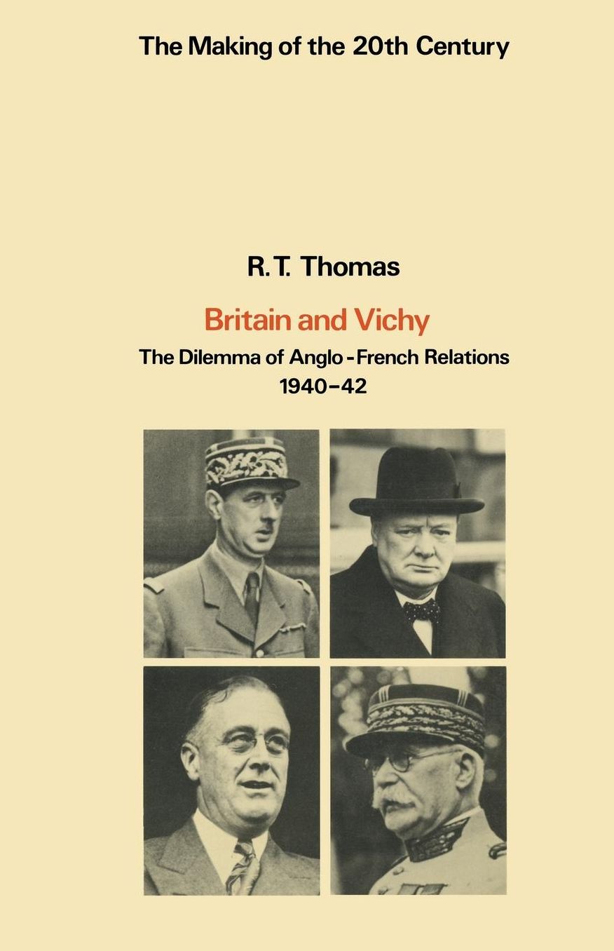 Britain and Vichy: The Dilemma of Anglo-French Relations 1940-42