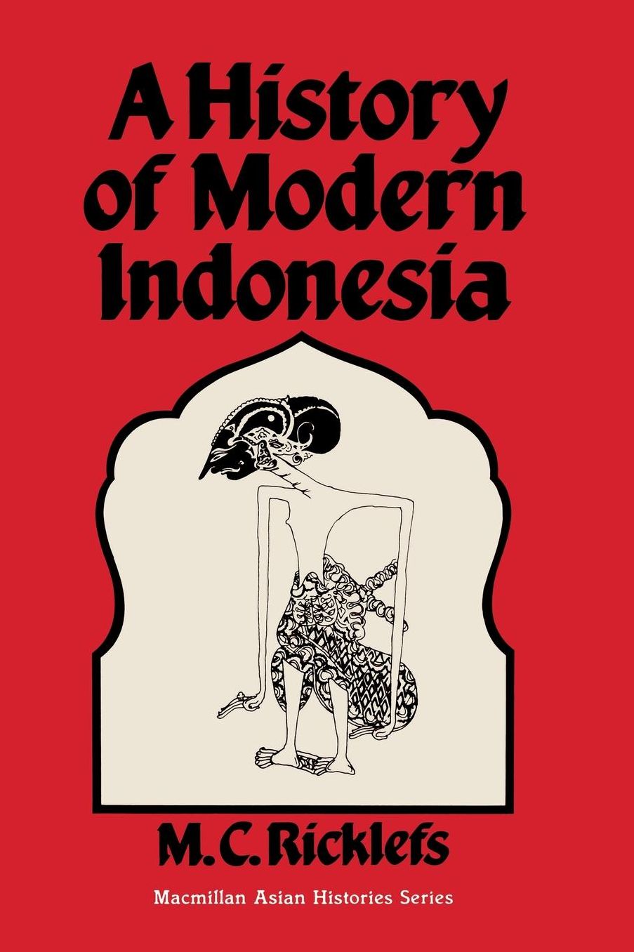 A History of Modern Indonesia: c. 1300 to the Present