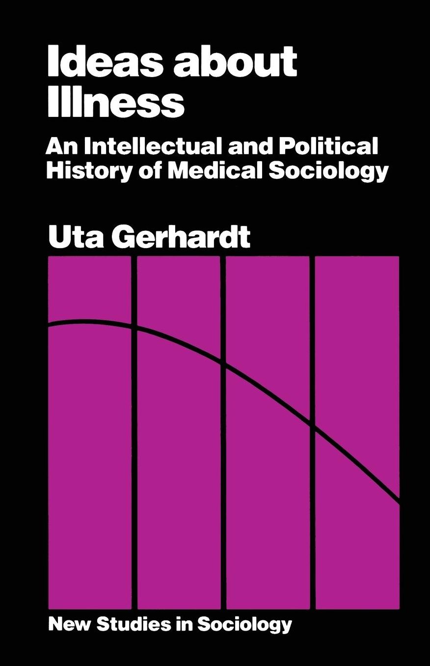 Ideas about Illness: An Intellectual and Political History of Medical Sociology