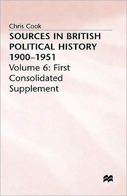 Sources in British Political History 1900-1951: Volume 6: First Consolidated Supplement