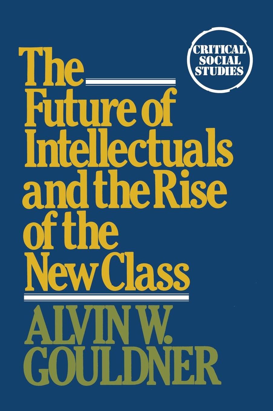 The Future of Intellectuals and the Rise of the New Class: A Frame of Reference, Theses, Conjectures, Arguments, and an Historical Perspective on the Role of Intellectuals and Intelligentsia in the International Class Contest of the Modern Er