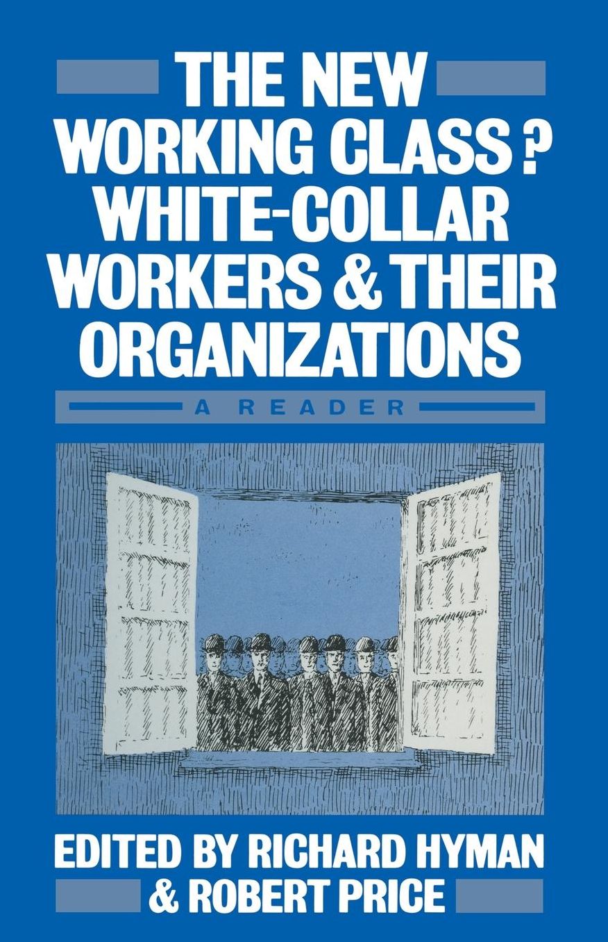 The New Working Class?: White-Collar Workers and their Organizations- A Reader