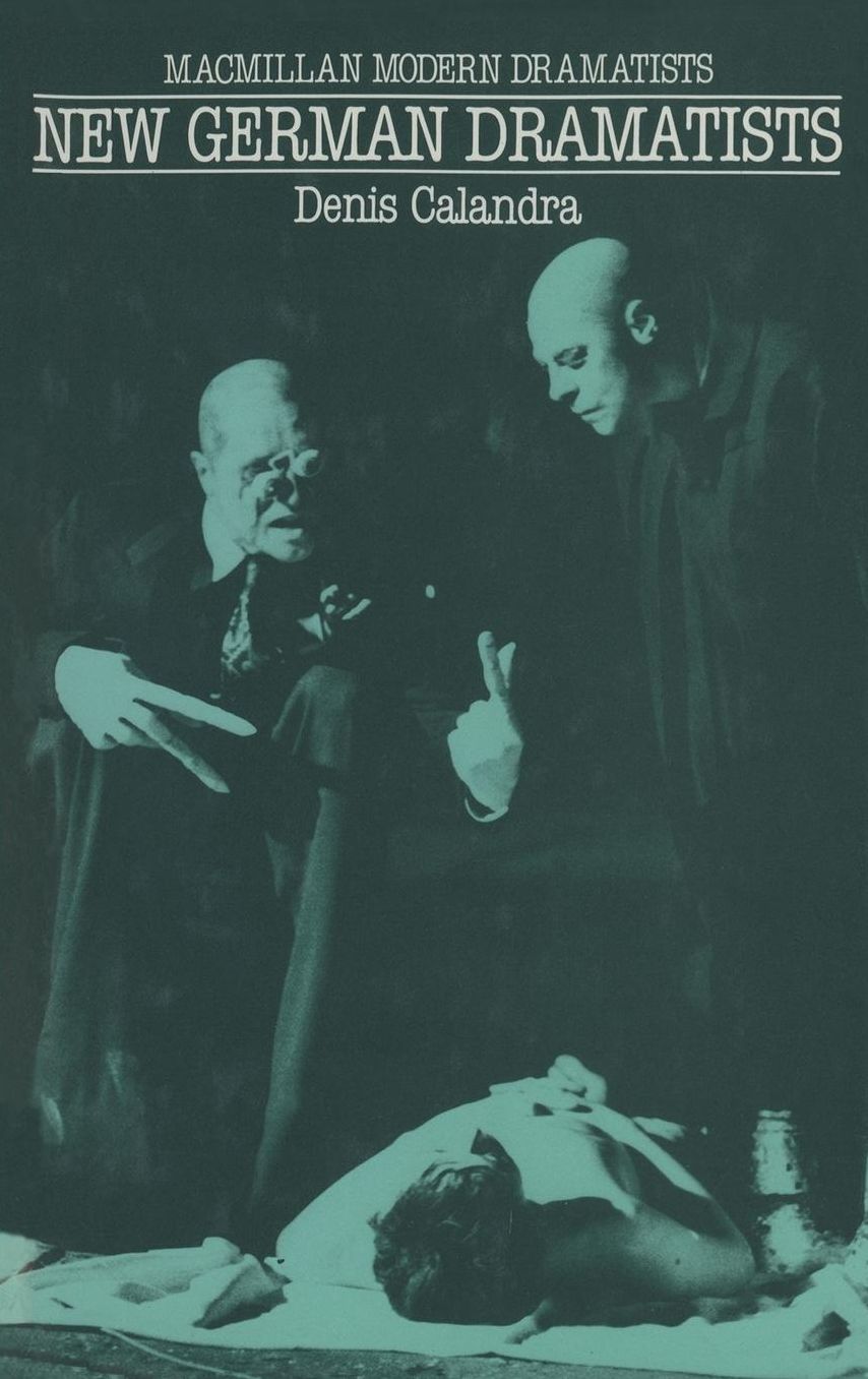 New German Dramatists: A Study of Peter Handke, Franz Xaver Kroetz, Rainer Werner Fassbinder, Heiner Müller, Thomas Brasch, Thomas Bernhard and Botho Strauss