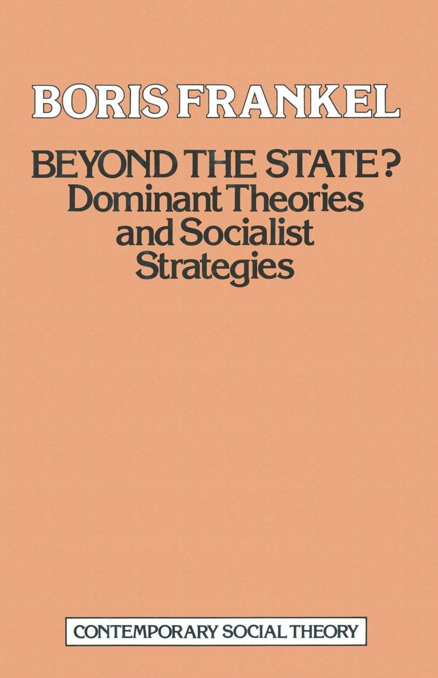 Beyond the State?: Dominant theories and socialist strategies