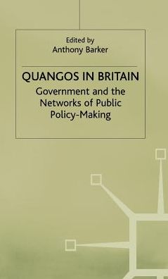 Quangos in Britain: Government and the Networks of Public Policy-Making