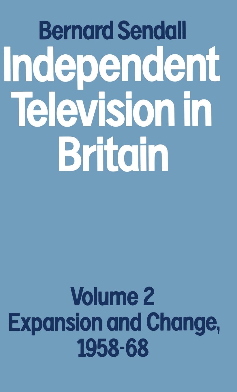 Independent Television in Britain: Volume 2 Expansion and Change, 1958-68