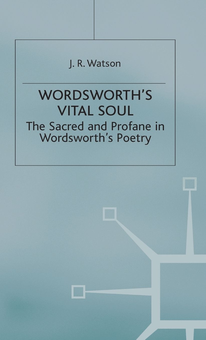 Wordsworth's Vital Soul: The Sacred and Profane in Wordsworth's Poetry