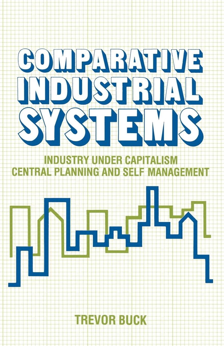 Comparative Industrial Systems: Industry under Capitalism, Central Planning and Self-Management