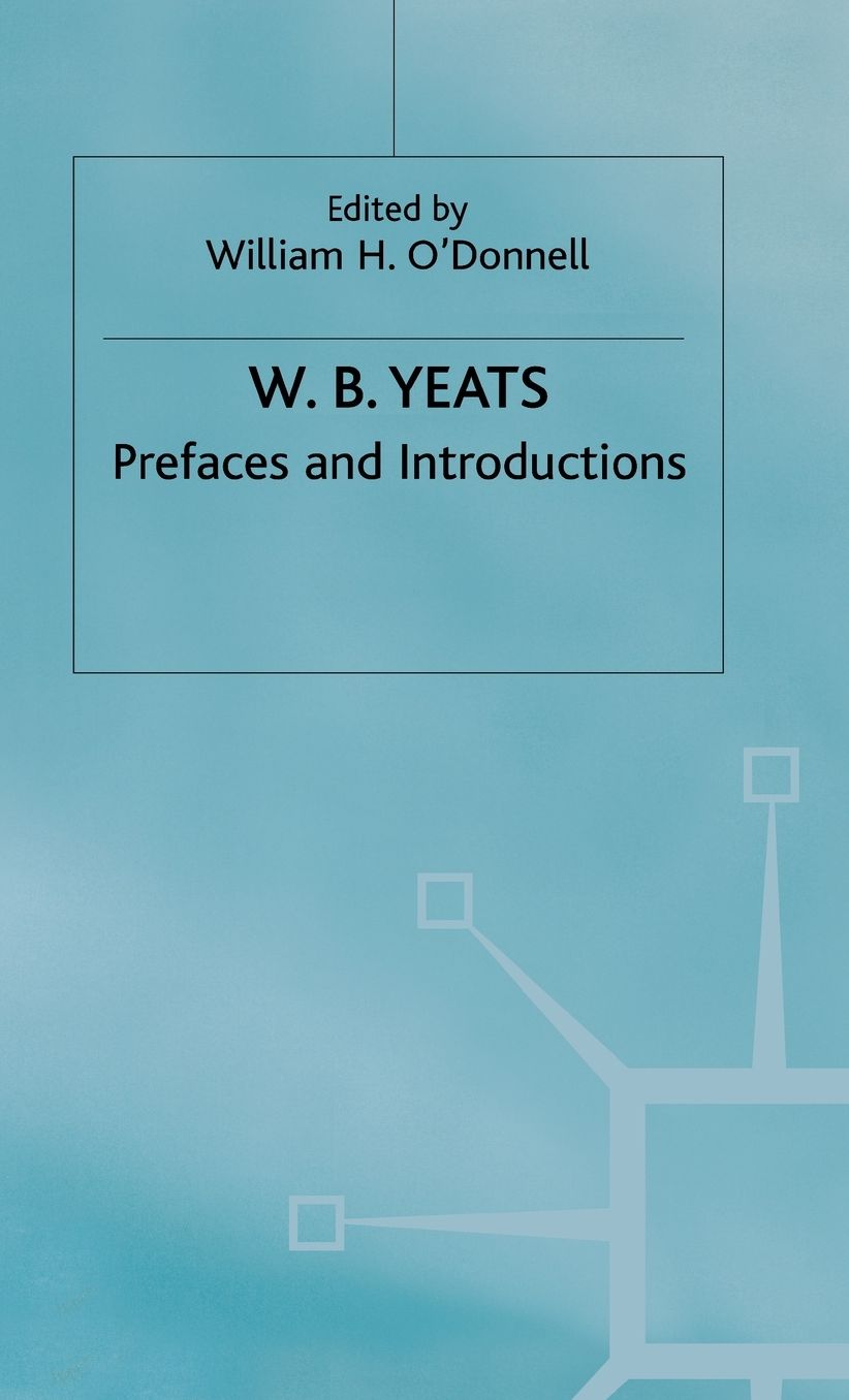 Prefaces and Introductions: Uncollected Prefaces and Introductions by Yeats to Works by other Authors and to Anthologies Edited by Yeats