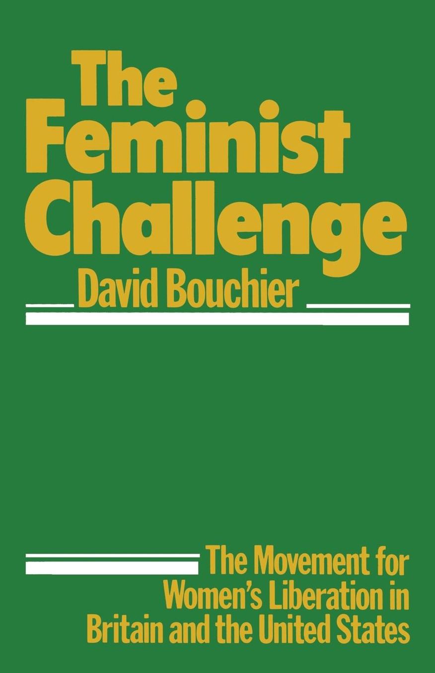 The Feminist Challenge: The Movement for Women's Liberation in Britain and the USA