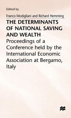 The Determinants of National Saving and Wealth: Proceedings of a Conference held by the International Economic Association at Bergamo, Italy