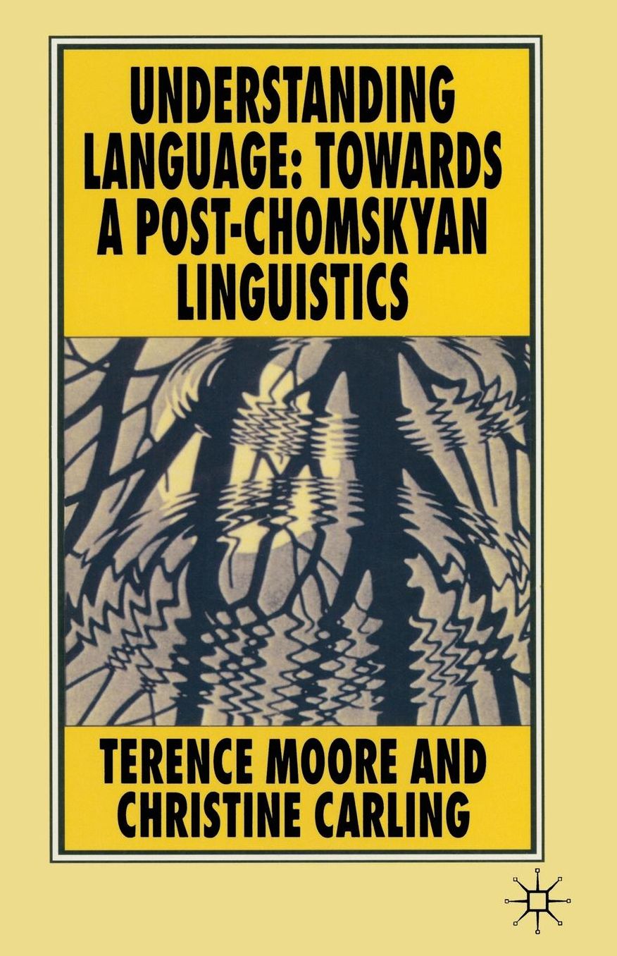 Understanding Language: Towards a Post-Chomskyan Linguistics