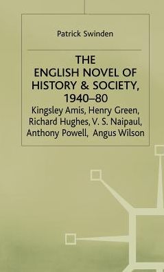 The English Novel of History and Society, 1940-80: Richard Hughes, Henry Green, Anthony Powell, Angus Wilson, Kingsley Amis, V. S. Naipaul