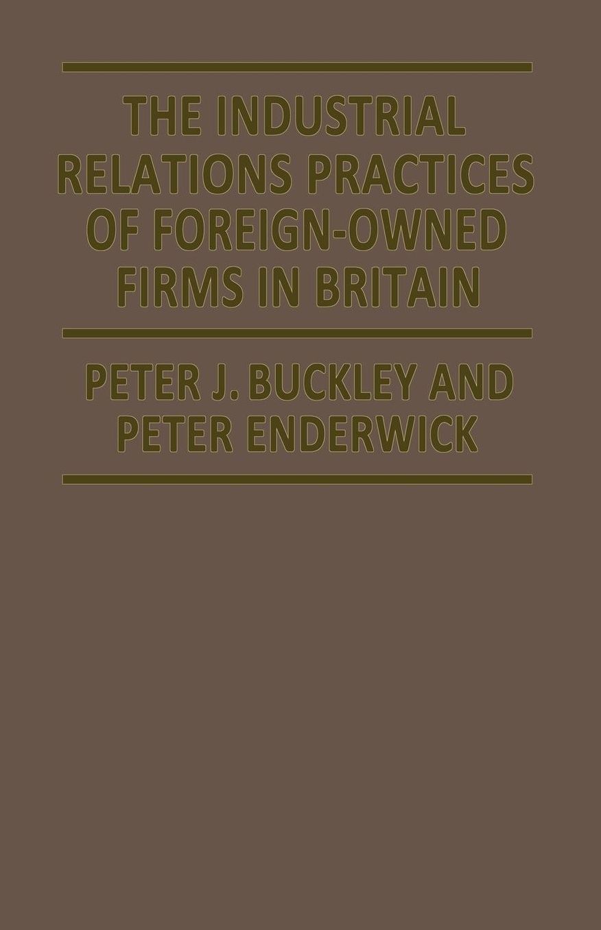 The Industrial Relations Practices of Foreign-owned Firms in Britain