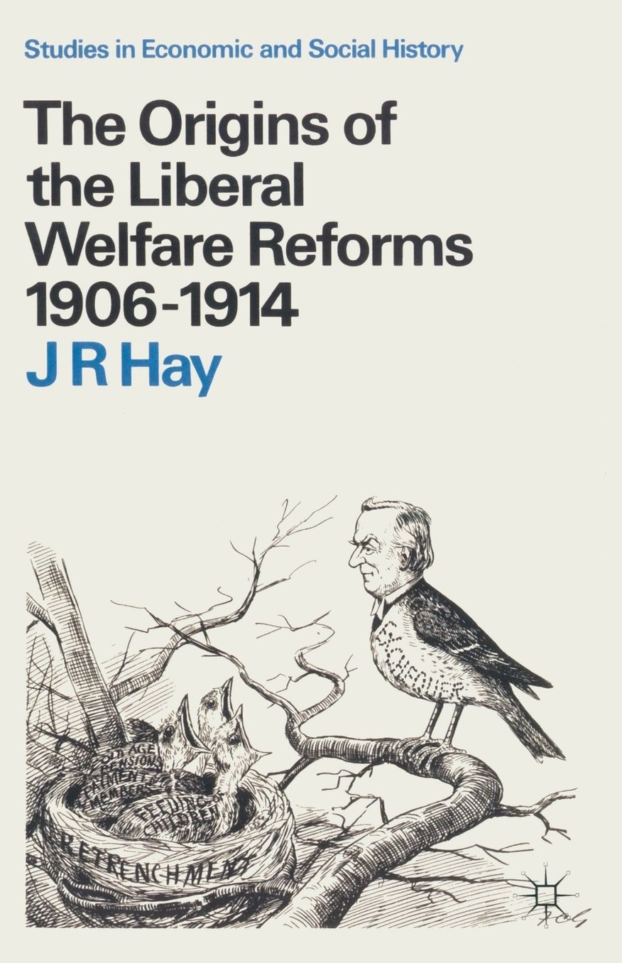 The Origins of the Liberal Welfare Reforms 1906-1914