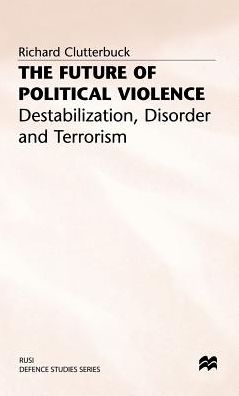 The Future of Political Violence: Destabilization, Disorder and Terrorism