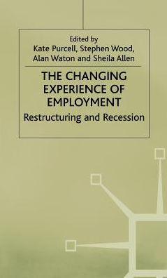 The Changing Experience of Employment: Restructuring and Recession