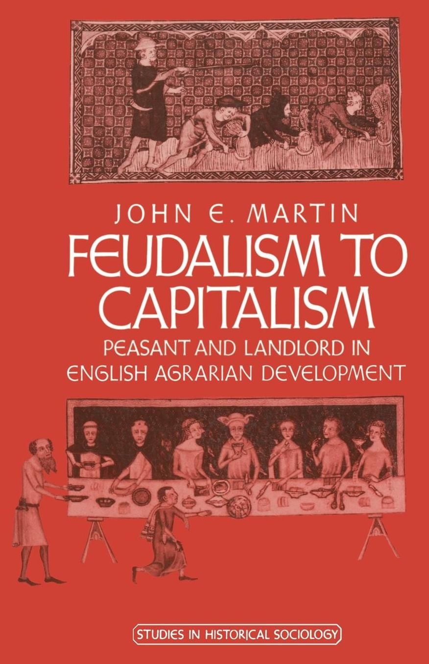 Feudalism to Capitalism: Peasant and Landlord in English Agrarian Development