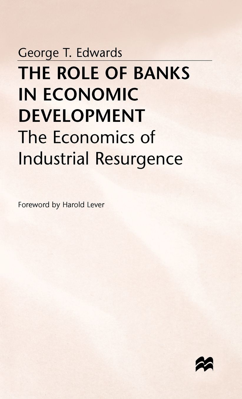 The Role of Banks in Economic Development: The Economics of Industrial Resurgence