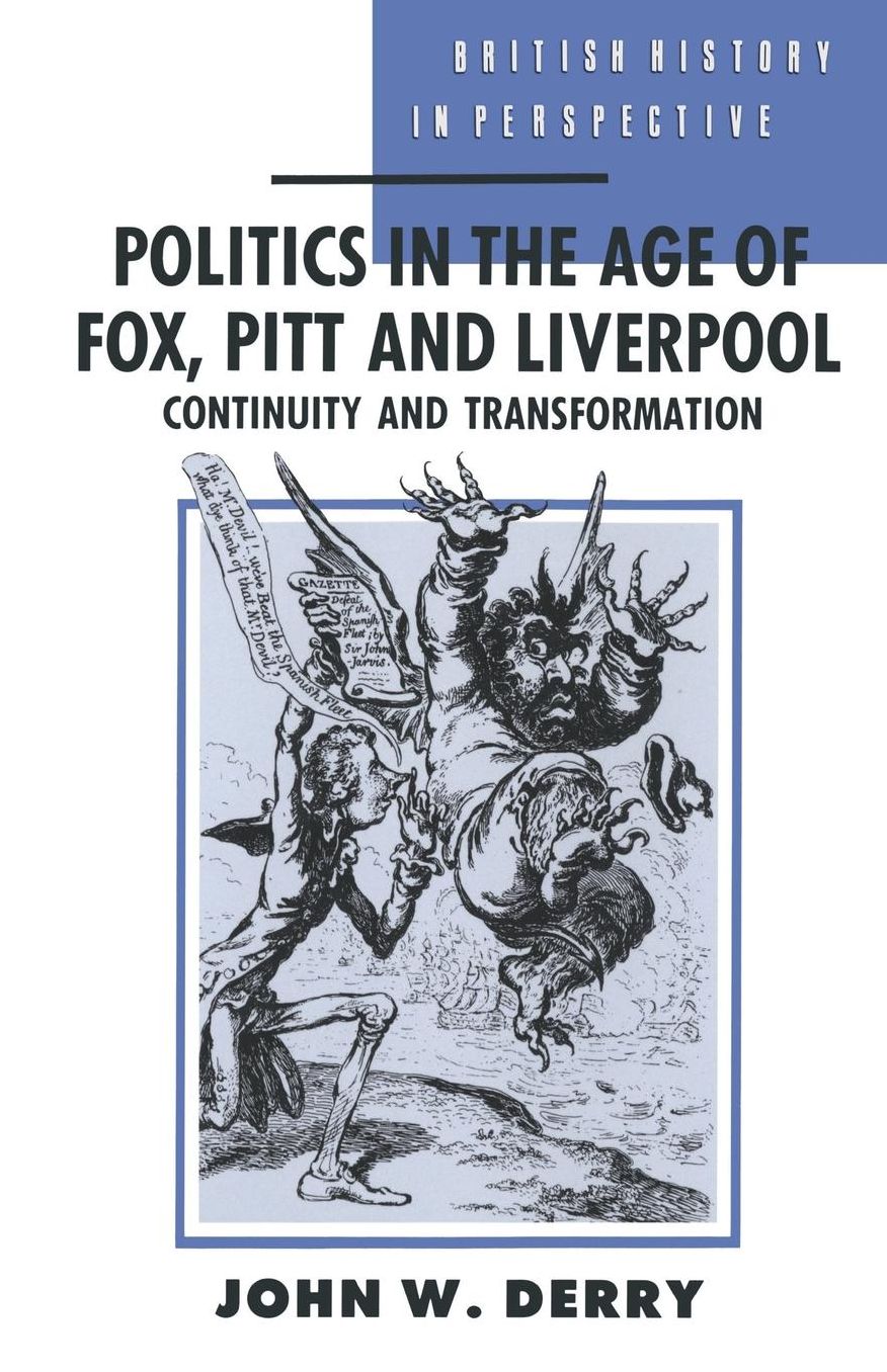 Politics in the Age of Fox, Pitt and Liverpool: Continuity and Transformation