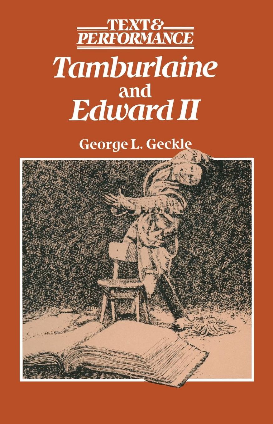 Tamburlaine and Edward II: Text and Performance