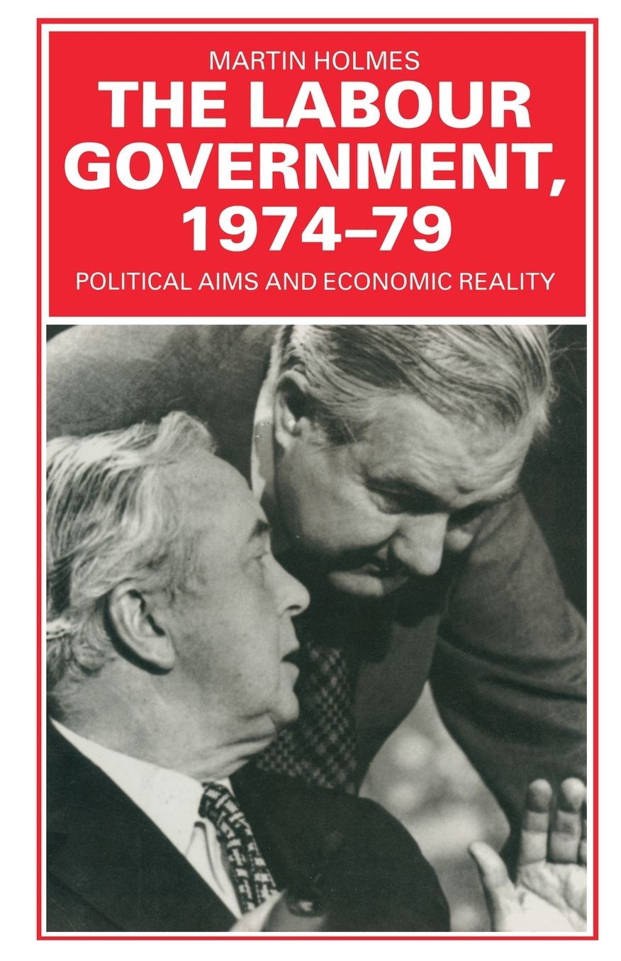 The Labour Government, 1974-79: Political Aims and Economic Reality
