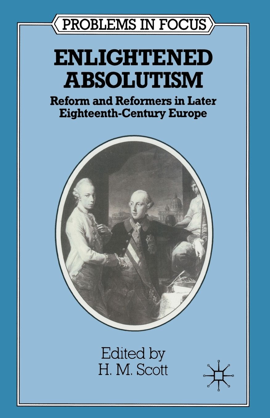 Enlightened Absolutism: Reform and Reformers in Later Eighteenth-Century Europe