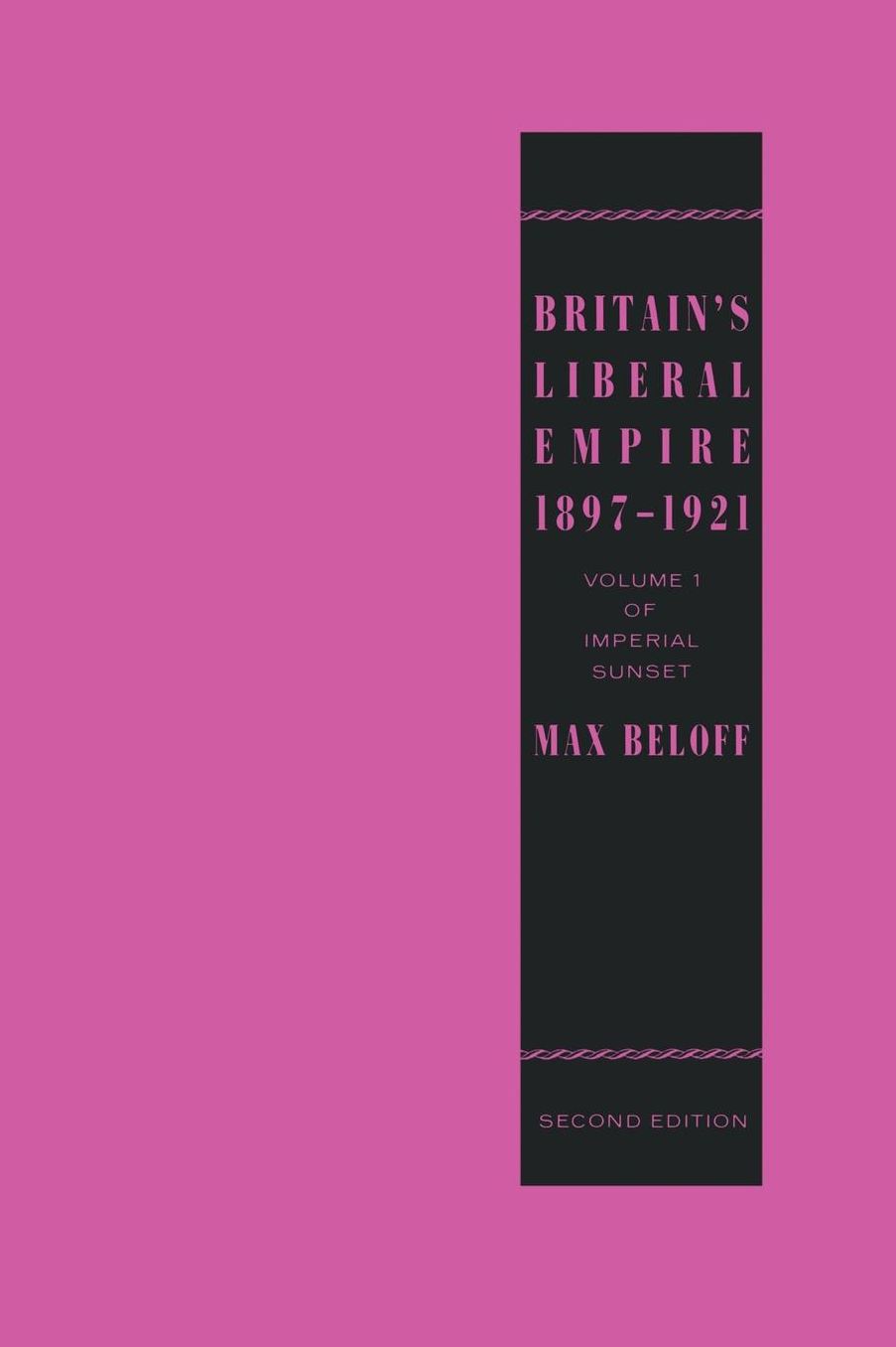Britain's Liberal Empire 1897-1921: Volume 1 of Imperial Sunset