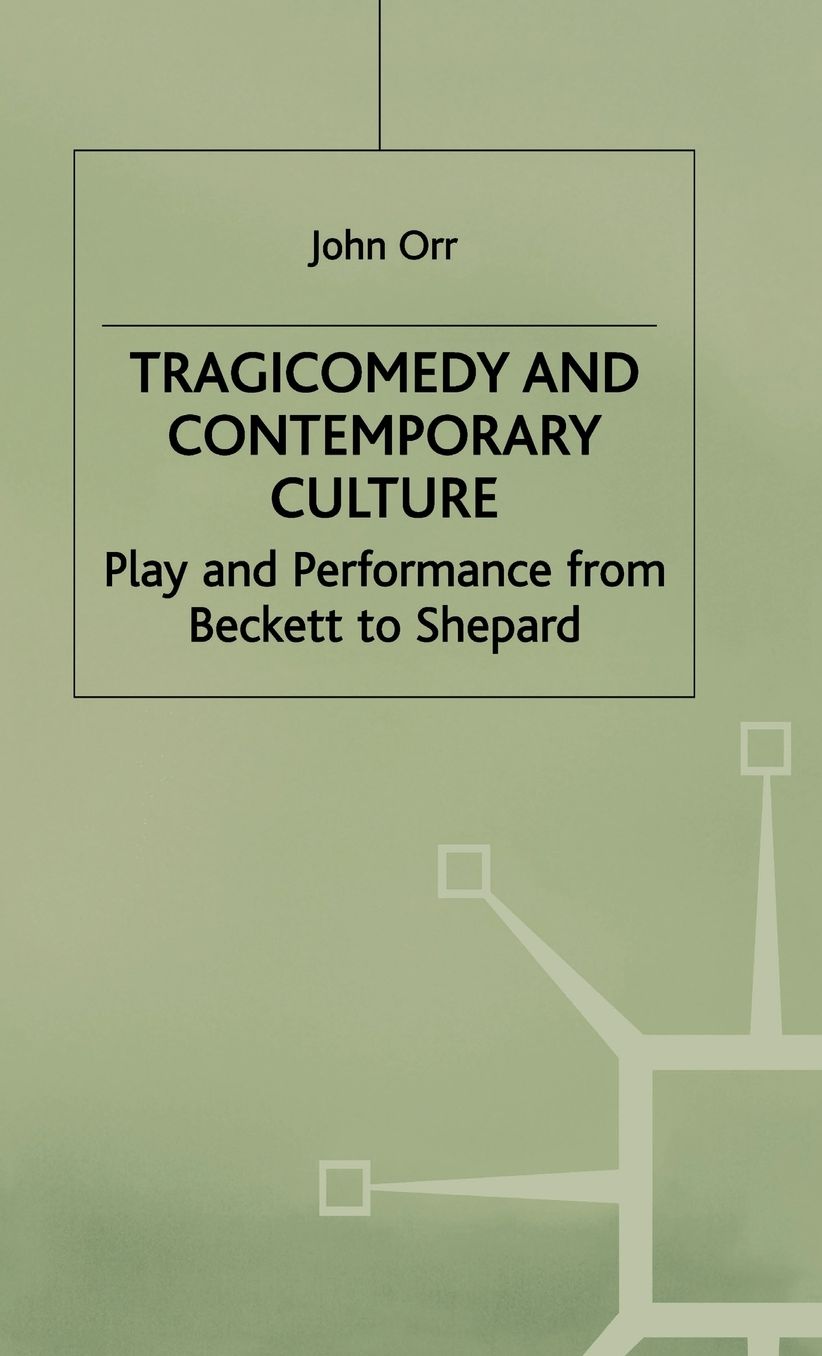 Tragicomedy and Contemporary Culture: Play and Performance from Beckett to Shepard