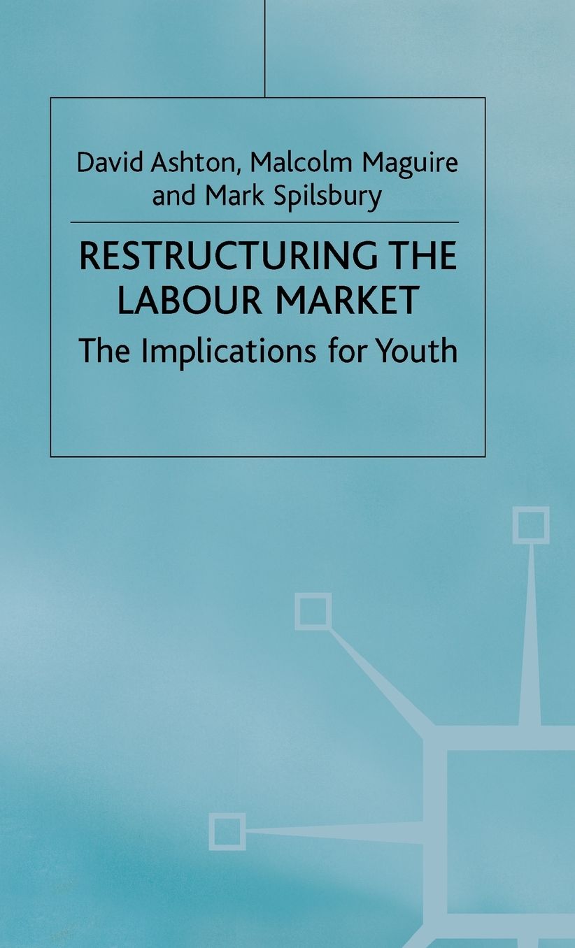 Restructuring the Labour Market: The Implications for Youth