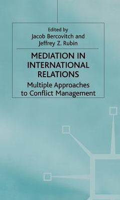 Mediation in International Relations: Multiple Approaches to Conflict Management